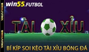 Bí Kíp Soi Kèo Tài Xỉu Win55
