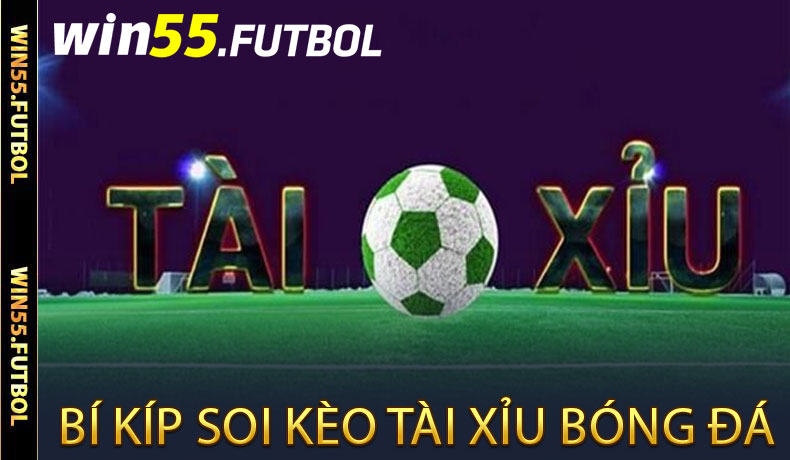 Bí Kíp Soi Kèo Tài Xỉu Win55